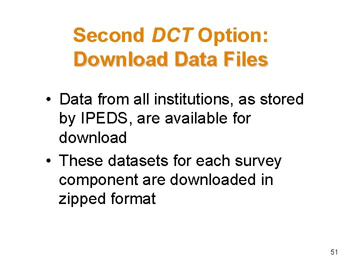 Second DCT Option: Download Data Files • Data from all institutions, as stored by