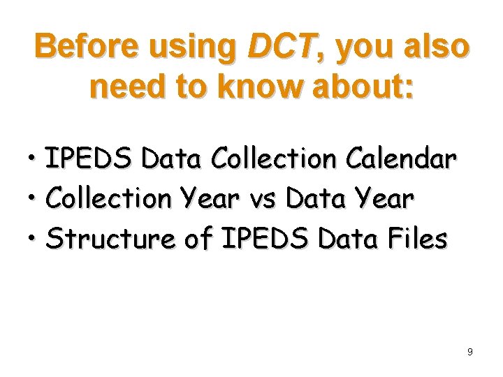 Before using DCT, you also need to know about: • IPEDS Data Collection Calendar