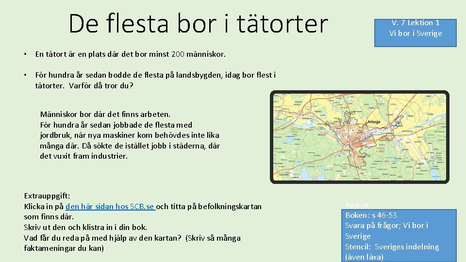 De flesta bor i tätorter V. 7 Lektion 1 Vi bor i Sverige •