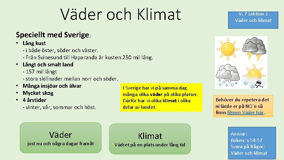Väder och Klimat V. 7 Lektion 2 Väder och klimat Speciellt med Sverige: •