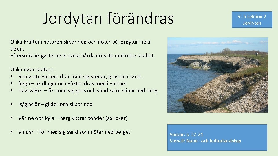 Jordytan förändras V. 5 Lektion 2 Jordytan Olika krafter i naturen slipar ned och