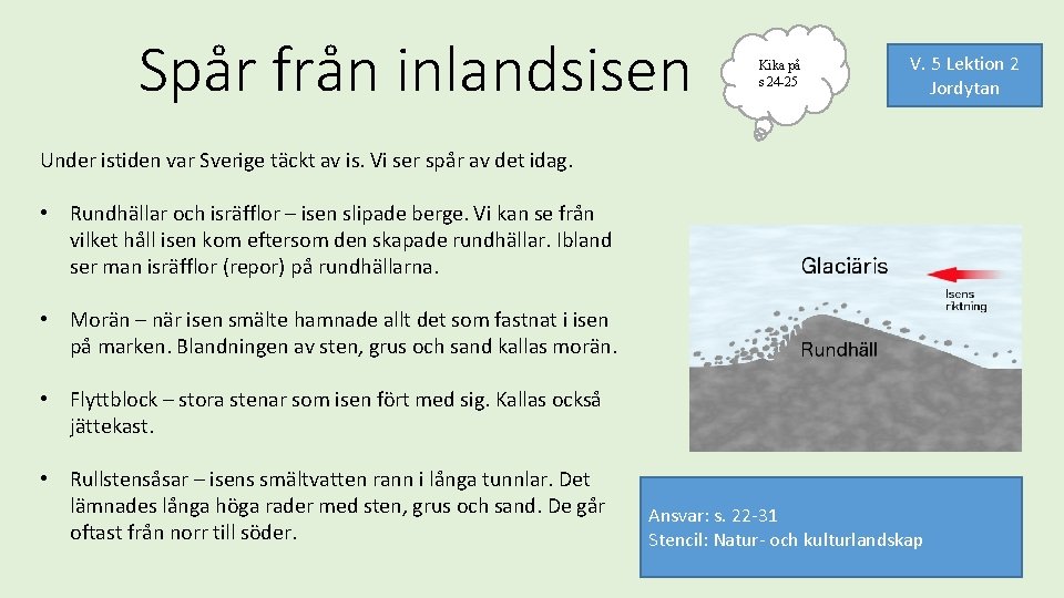 Spår från inlandsisen Kika på s 24 -25 V. 5 Lektion 2 Jordytan Under