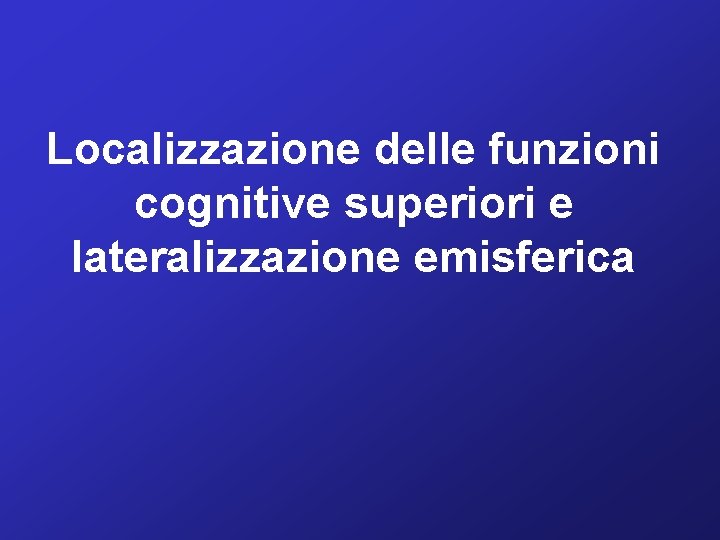 Localizzazione delle funzioni cognitive superiori e lateralizzazione emisferica 