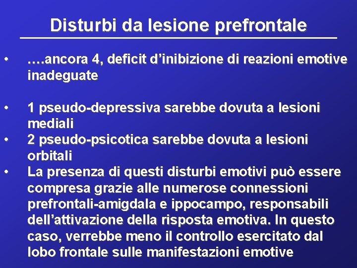 Disturbi da lesione prefrontale • …. ancora 4, deficit d’inibizione di reazioni emotive inadeguate