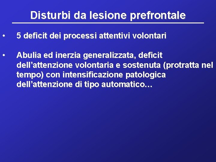 Disturbi da lesione prefrontale • 5 deficit dei processi attentivi volontari • Abulia ed