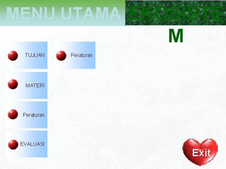 MENU UTAMA EKOSISTE M TUJUAN Peraturan MATERI Peraturan EVALUASI Exit 