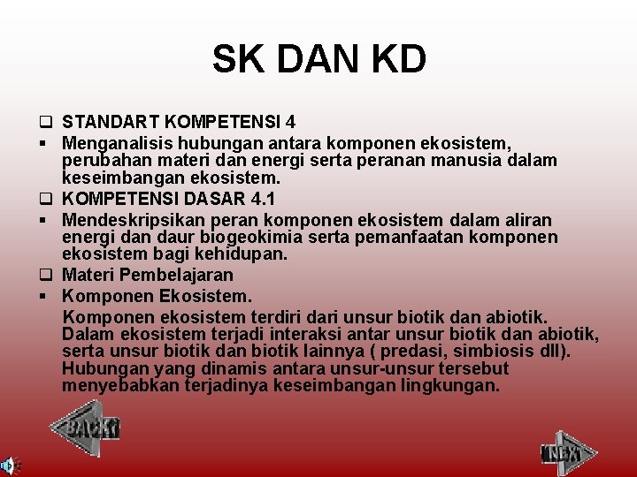 SK DAN KD q STANDART KOMPETENSI 4 § Menganalisis hubungan antara komponen ekosistem, perubahan