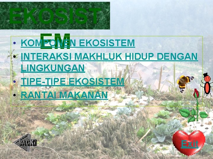 EKOSIST • KOMPONEN EM EKOSISTEM • INTERAKSI MAKHLUK HIDUP DENGAN LINGKUNGAN • TIPE-TIPE EKOSISTEM