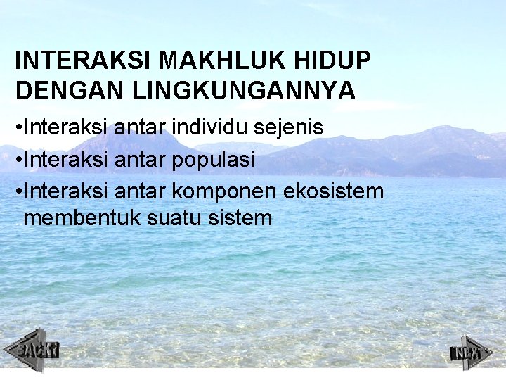 INTERAKSI MAKHLUK HIDUP DENGAN LINGKUNGANNYA • Interaksi antar individu sejenis • Interaksi antar populasi