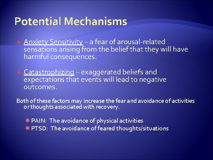 Potential Mechanisms Anxiety Sensitivity – a fear of arousal-related sensations arising from the belief