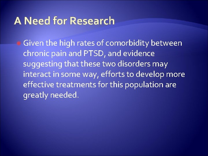 A Need for Research Given the high rates of comorbidity between chronic pain and