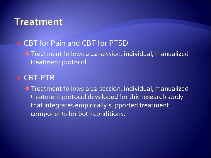 Treatment CBT for Pain and CBT for PTSD Treatment follows a 12 -session, individual,
