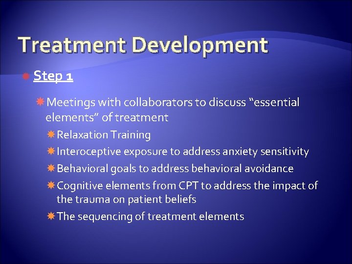 Treatment Development Step 1 Meetings with collaborators to discuss “essential elements” of treatment Relaxation