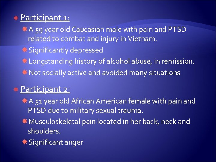  Participant 1: A 59 year old Caucasian male with pain and PTSD related