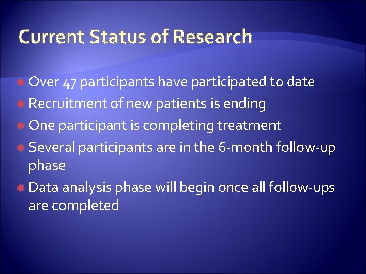 Current Status of Research Over 47 participants have participated to date Recruitment of new