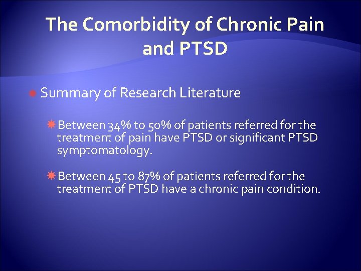 The Comorbidity of Chronic Pain and PTSD Summary of Research Literature Between 34% to