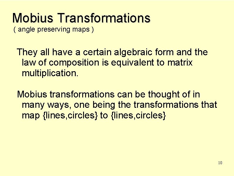 Mobius Transformations ( angle preserving maps ) They all have a certain algebraic form