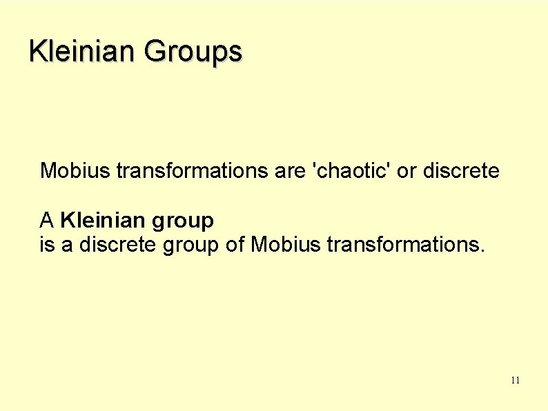 Kleinian Groups Mobius transformations are 'chaotic' or discrete A Kleinian group is a discrete