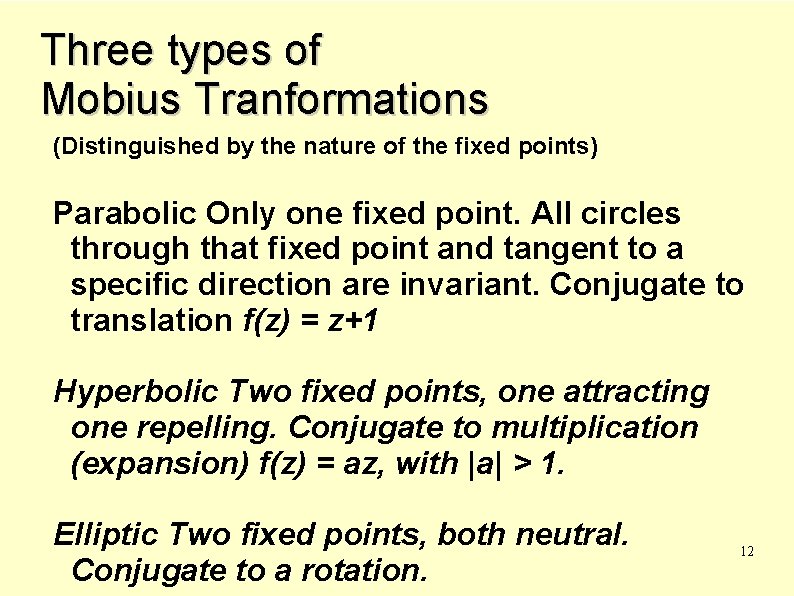 Three types of Mobius Tranformations (Distinguished by the nature of the fixed points) Parabolic