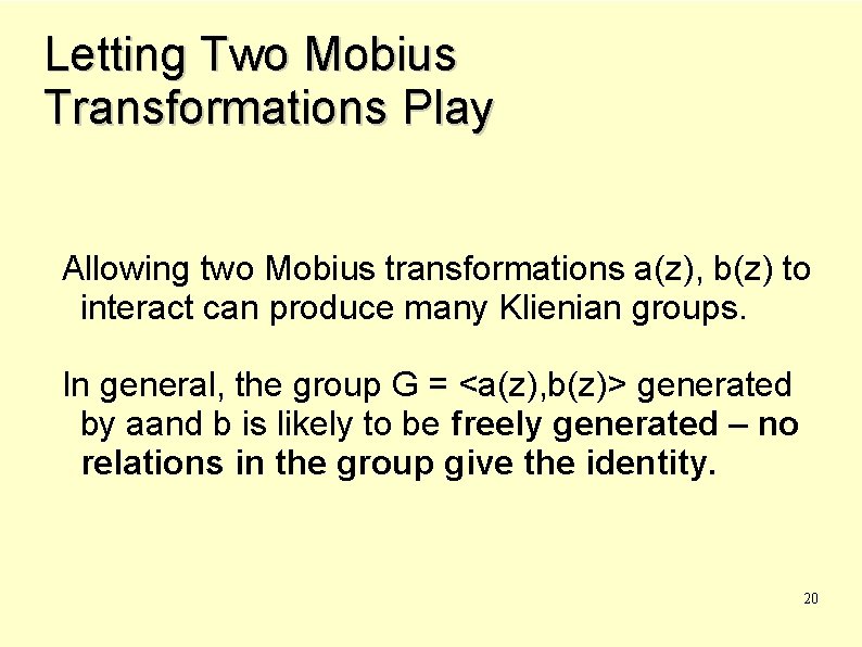 Letting Two Mobius Transformations Play Allowing two Mobius transformations a(z), b(z) to interact can