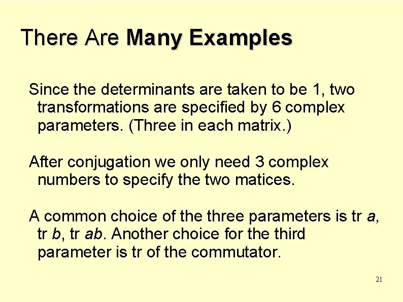 There Are Many Examples Since the determinants are taken to be 1, two transformations