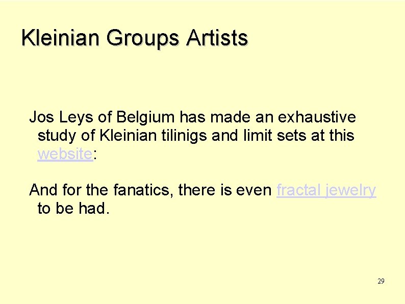 Kleinian Groups Artists Jos Leys of Belgium has made an exhaustive study of Kleinian