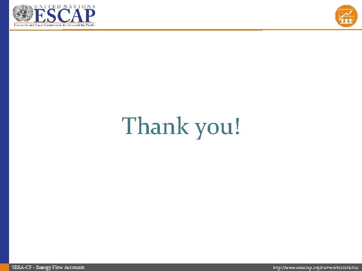 Thank you! SEEA-CF - Energy Flow Accounts http: //www. unescap. org/our-work/statistics Thank you! SEEA-CF - Energy Flow Accounts http: //www. unescap. org/our-work/statistics