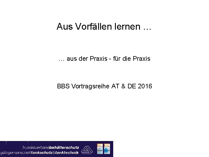 Aus Vorfällen lernen … … aus der Praxis - für die Praxis BBS Vortragsreihe