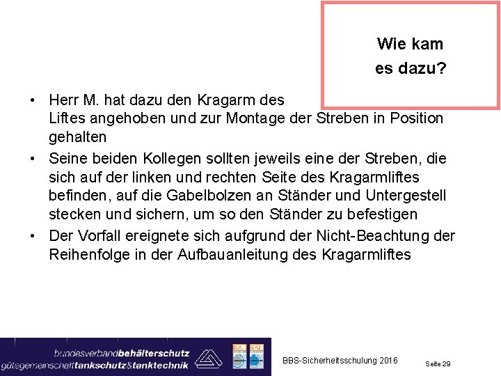 Wie kam es dazu? • Herr M. hat dazu den Kragarm des Liftes angehoben