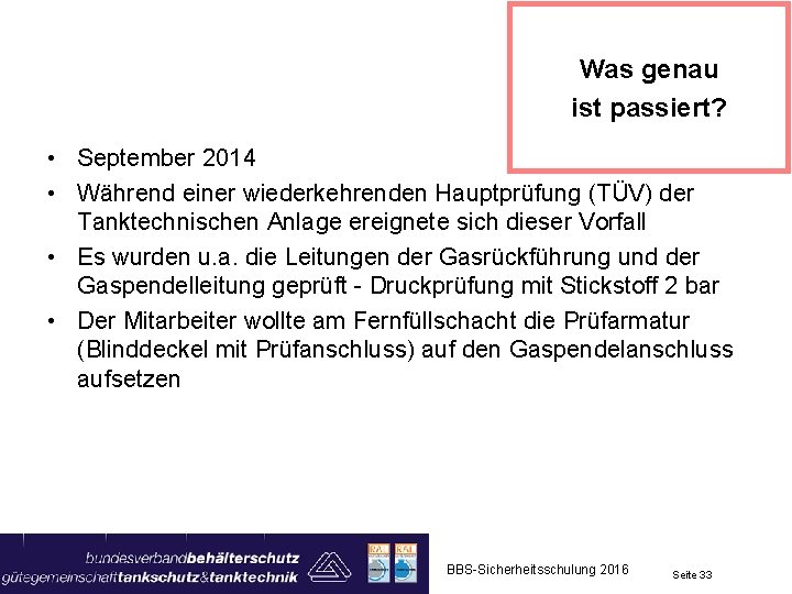 Was genau ist passiert? • September 2014 • Während einer wiederkehrenden Hauptprüfung (TÜV) der