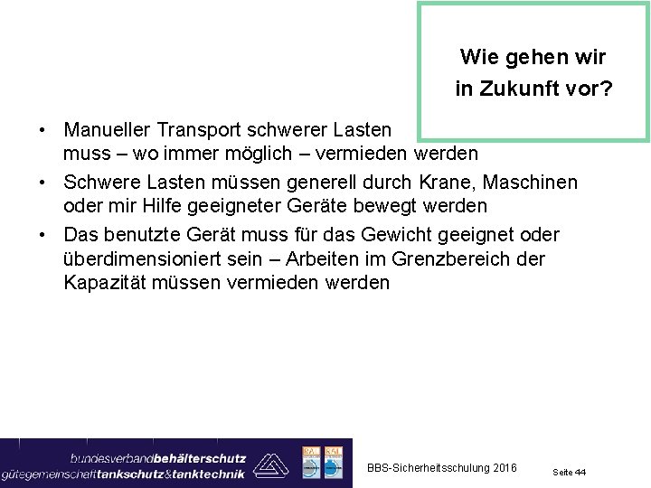 Wie gehen wir in Zukunft vor? • Manueller Transport schwerer Lasten muss – wo