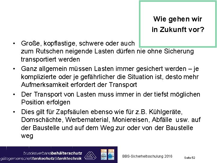 Wie gehen wir in Zukunft vor? • Große, kopflastige, schwere oder auch zum Rutschen