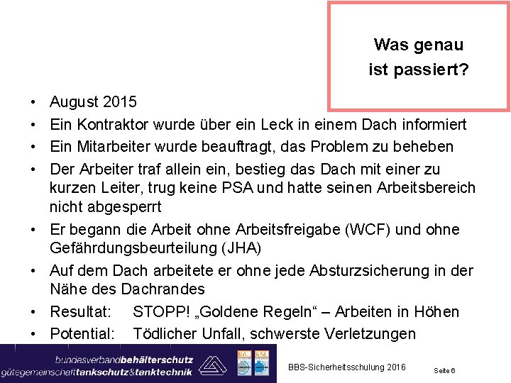 Was genau ist passiert? • • August 2015 Ein Kontraktor wurde über ein Leck