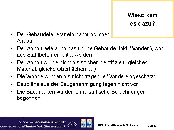 Wieso kam es dazu? • Der Gebäudeteil war ein nachträglicher Anbau • Der Anbau,