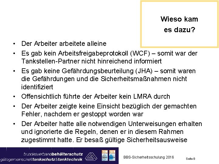 Wieso kam es dazu? • Der Arbeiter arbeitete alleine • Es gab kein Arbeitsfreigabeprotokoll