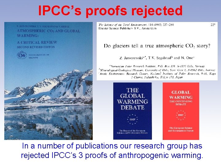 IPCC’s proofs rejected In a number of publications our research group has rejected IPCC’s