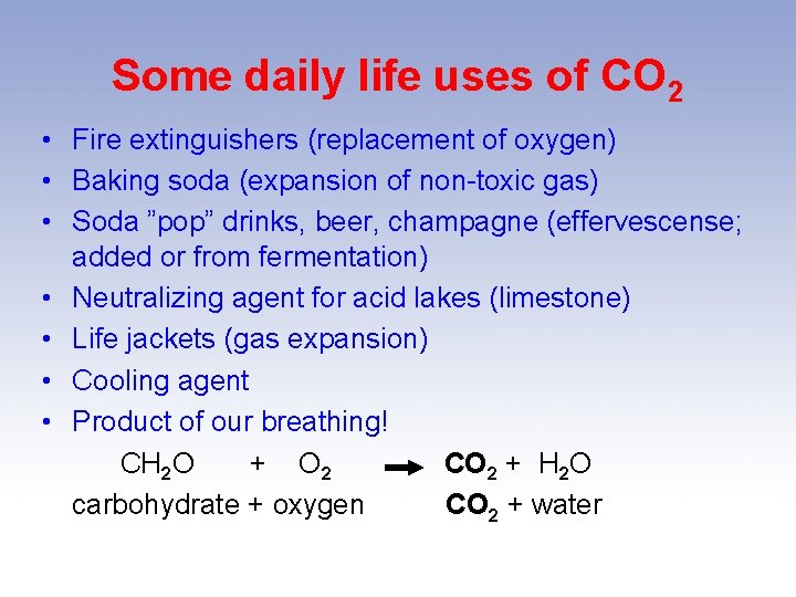 Some daily life uses of CO 2 • Fire extinguishers (replacement of oxygen) •