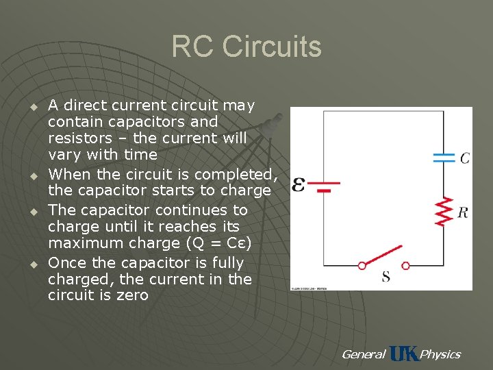 RC Circuits u u A direct current circuit may contain capacitors and resistors –