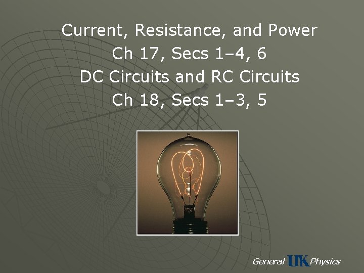 Current, Resistance, and Power Ch 17, Secs 1– 4, 6 DC Circuits and RC