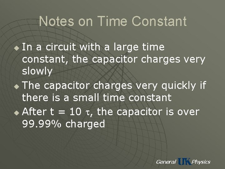 Notes on Time Constant In a circuit with a large time constant, the capacitor