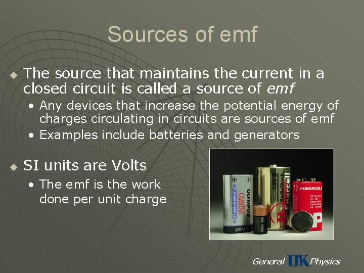 Sources of emf u The source that maintains the current in a closed circuit