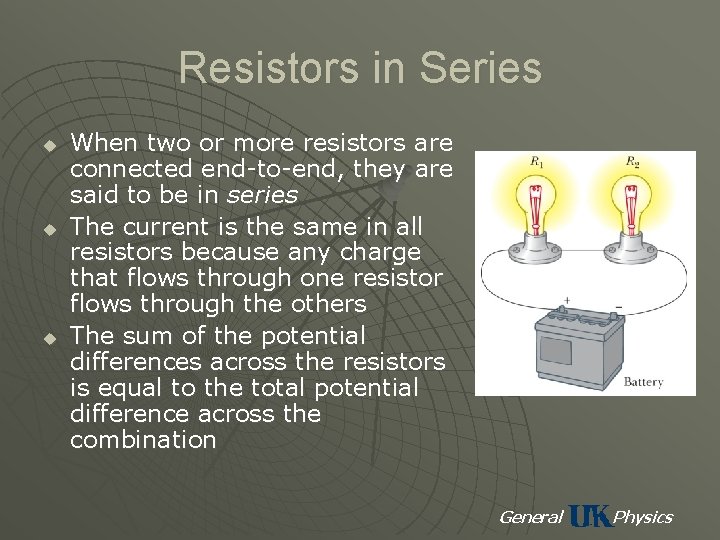 Resistors in Series u u u When two or more resistors are connected end-to-end,