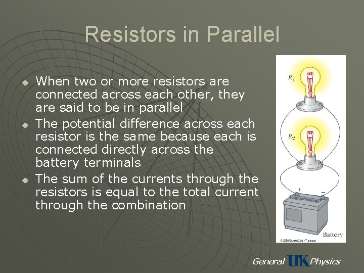Resistors in Parallel u u u When two or more resistors are connected across