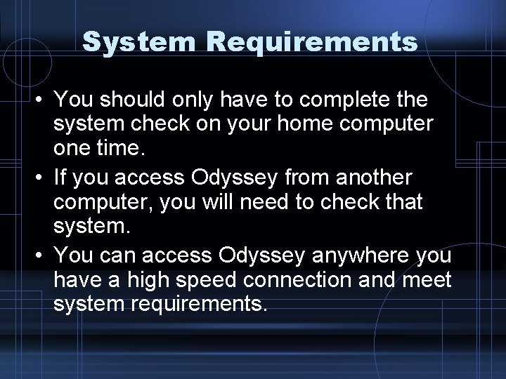 System Requirements • You should only have to complete the system check on your