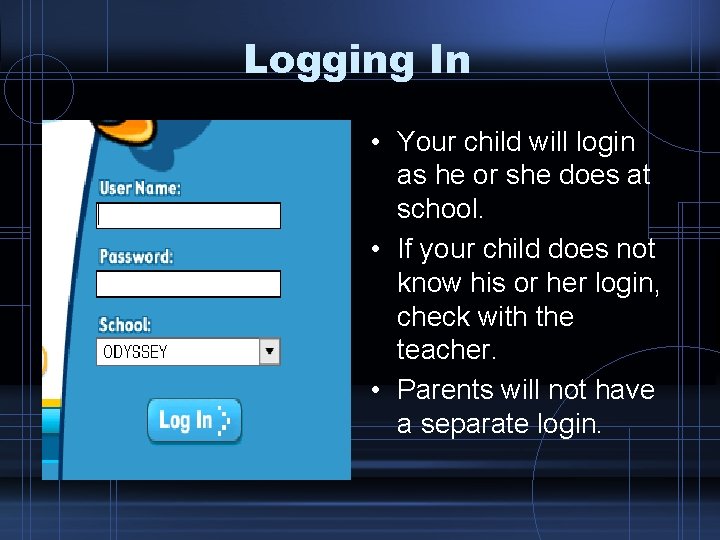 Logging In • Your child will login as he or she does at school.