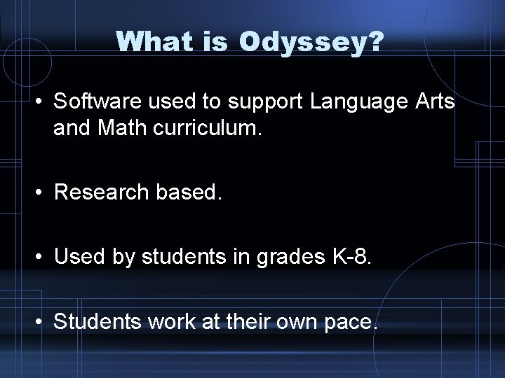 What is Odyssey? • Software used to support Language Arts and Math curriculum. •