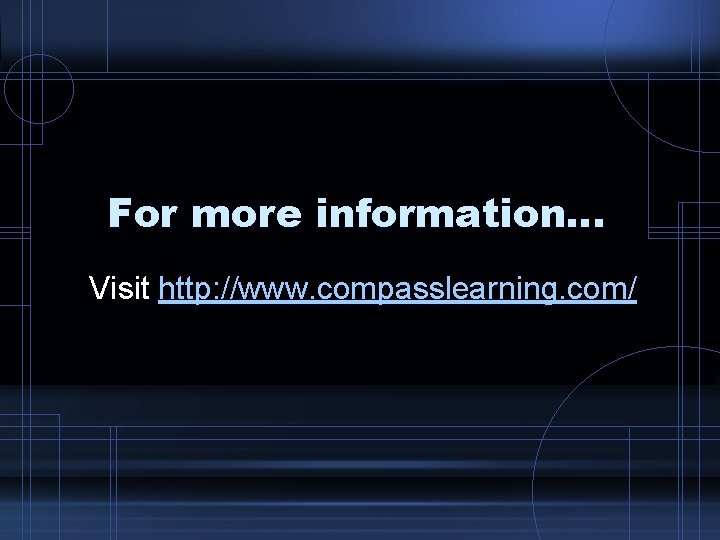 For more information… Visit http: //www. compasslearning. com/ 