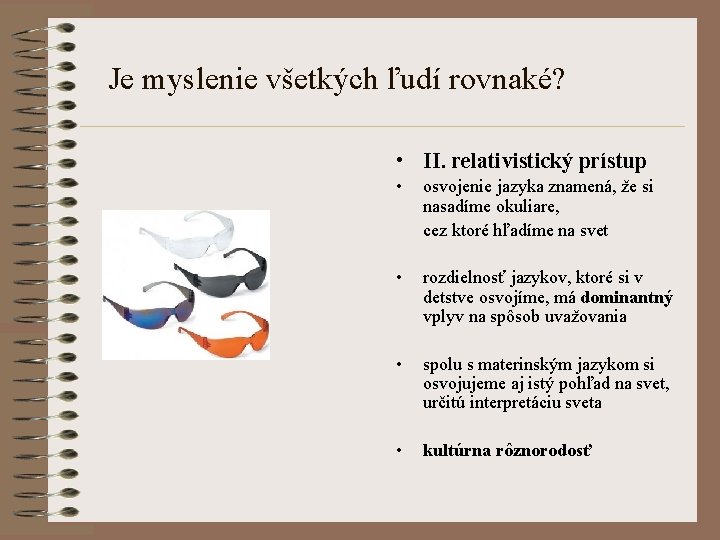 Je myslenie všetkých ľudí rovnaké? • II. relativistický prístup • osvojenie jazyka znamená, že