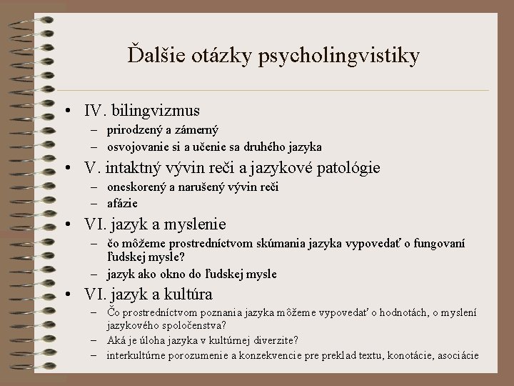 Ďalšie otázky psycholingvistiky • IV. bilingvizmus – prirodzený a zámerný – osvojovanie si a