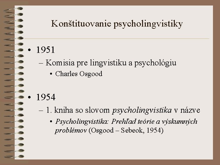 Konštituovanie psycholingvistiky • 1951 – Komisia pre lingvistiku a psychológiu • Charles Osgood •